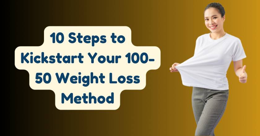 10 Steps to Kickstart Your 100-50 Weight Loss Method: Your Blueprint for Lasting Results